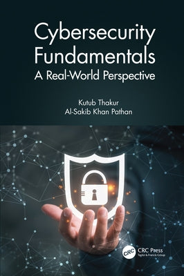 Cybersecurity Fundamentals: A Real-World Perspective by Thakur, Kutub