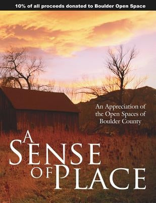 A Sense of Place: An Appreciation of the Open Spaces of Boulder County by Luminous World Photography