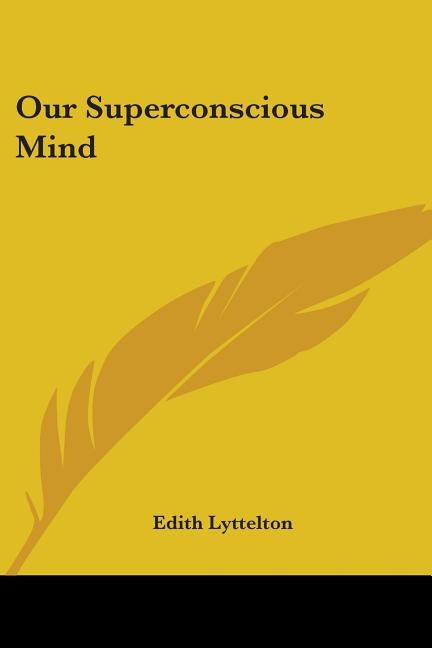 Our Superconscious Mind by Lyttelton, Edith