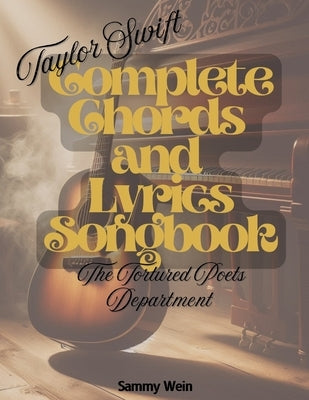 Taylor Swift - Complete Chords and Lyrics Songbook: The Tortured Poets Department (2024) - Guitar and Piano by Wein, Sammy