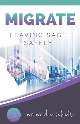 Migrate: Leaving Sage Safely by Sokell, Amanda