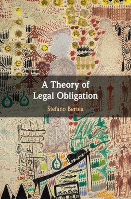 A Theory of Legal Obligation by Bertea, Stefano