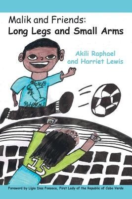 Malik and Friends: Long Legs and Small Arms by Raphael, Akili