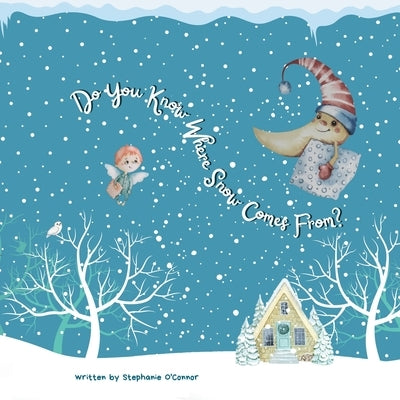 Do You Know Where Snow Comes From by O'Connor, Stephanie