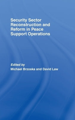 Security Sector Reconstruction and Reform in Peace Support Operations by Brzoska, Michael