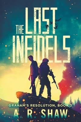 The Last Infidels: A Post-Apocalyptic Medical Thriller by Shaw, A. R.