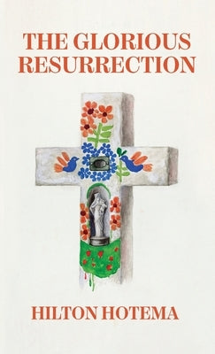 The Glorious Resurrection Hardcover by By Hilton Hotema