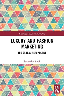 Luxury and Fashion Marketing: The Global Perspective by Singh, Satyendra