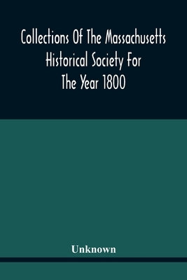 Collections Of The Massachusetts Historical Society For The Year 1800 by Unknown