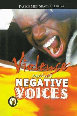 Violence Against Negative Voices by Olukoya, Pastor (Mrs) Shade