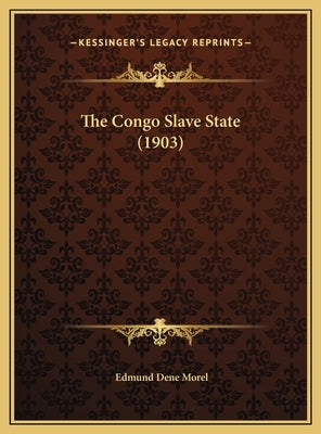 The Congo Slave State (1903) by Morel, Edmund Dene