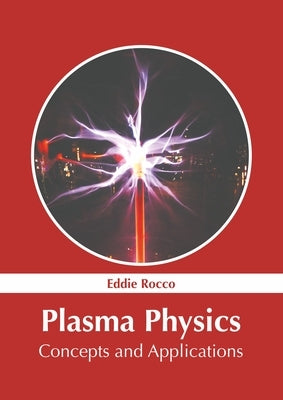 Plasma Physics: Concepts and Applications by Rocco, Eddie