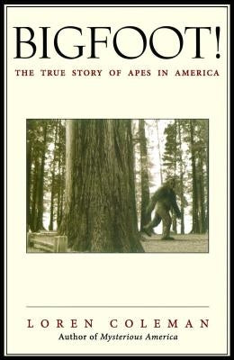 Bigfoot!: The True Story of Apes in America by Coleman, Loren