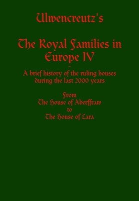 Ulwencreutz's The Royal Families in Europe IV by Ulwencreutz, Lars