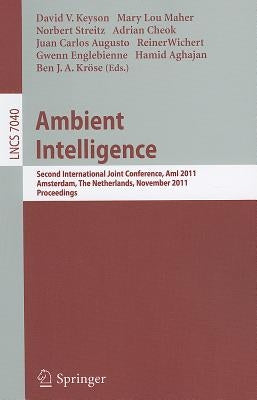 Ambient Intelligence: Second International Joint Conference, Ami 2011, Amsterdam, the Netherlands, November 16-18, 2011, Proceedings by Keyson, David