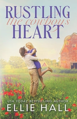 Rustling the Cowboy's Heart by Hall, Ellie