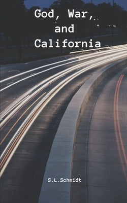 God, War, and California by Schmidt, S. L.