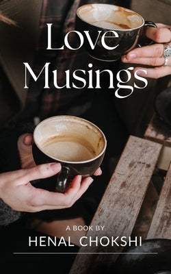 Love Musings by Chokshi, Henal
