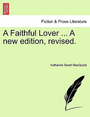 A Faithful Lover ... a New Edition, Revised. by Macquoid, Katharine Sarah