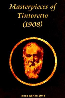 Masterpieces of Tintoretto (1908) by Adrian, Iacob
