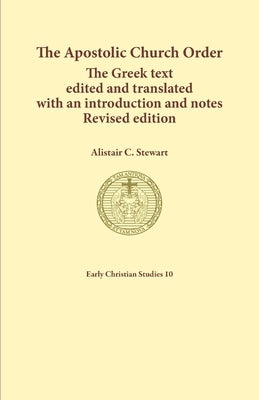 The Apostolic Church Order: The Greek text edited and translated with an introduction and notes by Alistair, Stewart C.
