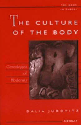The Culture of the Body: Genealogies of Modernity by Judovitz, Dalia