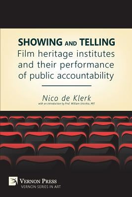 Showing and Telling: Film Heritage Institutes and Their Performance of Public Accountability by De Klerk, Nico