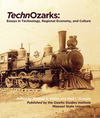 Technozarks: Essays in Technology, Regional Economy, and Culture by Peters, Thomas a.