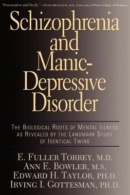 Schizophrenia and Manic-Depressive Disorder: The Biological Roots of Mental Illness as Revealed by the Landmark Study of Identical Twins by Torrey, E. Fuller
