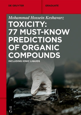 Toxicity: 77 Must-Know Predictions of Organic Compounds: Including Ionic Liquids by Keshavarz, Mohammad Hossein