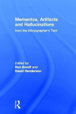 Mementos, Artifacts and Hallucinations from the Ethnographer's Tent by Emoff, Ron