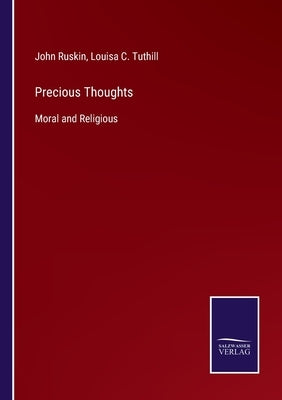 Precious Thoughts: Moral and Religious by Ruskin, John