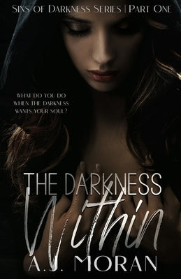 The Darkness Within: The Sins of Darkness Duet by Moran, A. J.