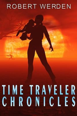 Time Traveler Chronicles by Werden, Robert