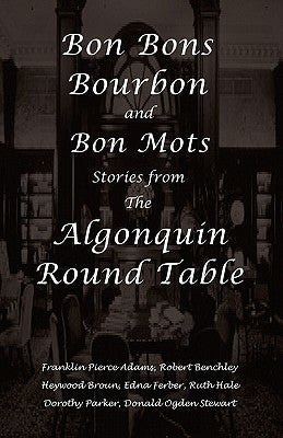 Bon Bons, Bourbon and Bon Mots: Stories from the Algonquin Round Table by Benchley, Robert