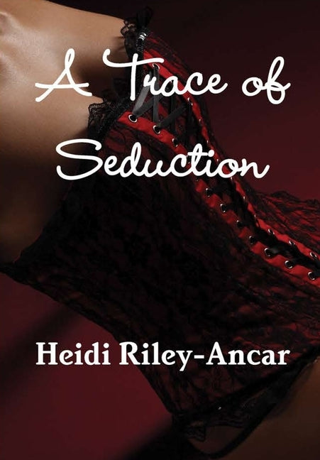 A Trace of Seduction by Riley-Ancar, Heidi