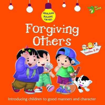 Forgiving Others: Good Manners and Character by Gator, Ali