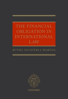 Financial Obligation in International Law by Martha, Rutsel Silvestre J.