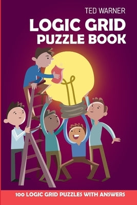 Logic Grid Puzzle Book: Eulero Puzzles - 100 Logic Grid Puzzles With Answers by Warner, Ted