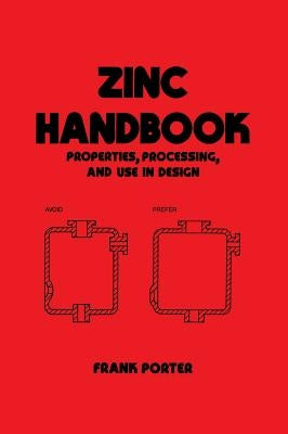 Zinc Handbook: Properties: Processing, and Use in Design by Porter, Frank C.