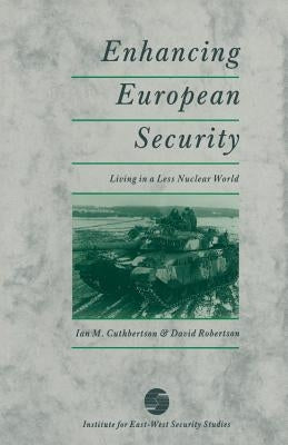 Enhancing European Security: Living in a Less Nuclear World by Cuthbertson, Ian M.