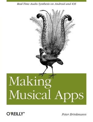 Making Musical Apps: Real-Time Audio Synthesis on Android and IOS by Brinkmann, Peter