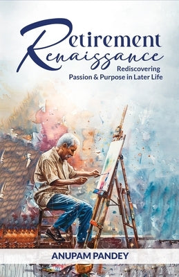 Retirement Renaissance by Pandey, Anupam