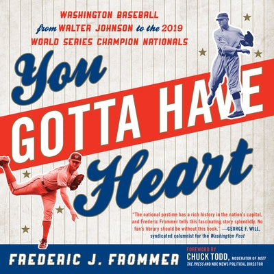 You Gotta Have Heart: Washington Baseball from Walter Johnson to the 2019 World Series Champion Nationals by Frommer, Frederic J.