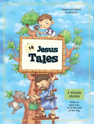 14 Jesus Tales: Fictional stories of Jesus as a little boy by De Bezenac, Agnes