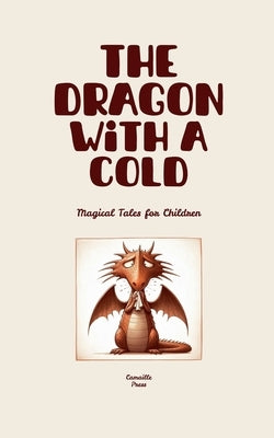 The Dragon with a Cold: Magical Tales for Children by Press, Camaille