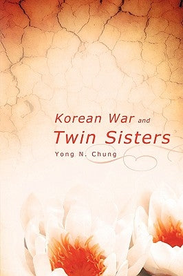 Korean War and Twin Sisters by Chung, Yong N.