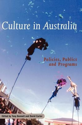 Culture in Australia: Policies, Publics and Programs by Bennett, Tony