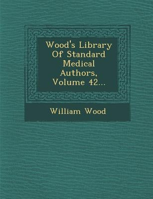 Wood's Library of Standard Medical Authors, Volume 42... by Wood, William