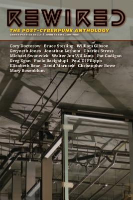 Rewired: The Post-Cyberpunk Anthology by Kelly, James Patrick